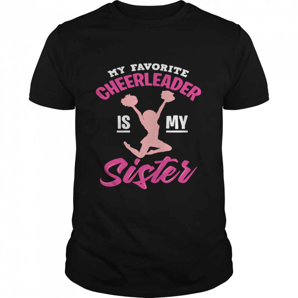 My Favorite Cheerleader Is My Sister  Classic Men's T-shirt