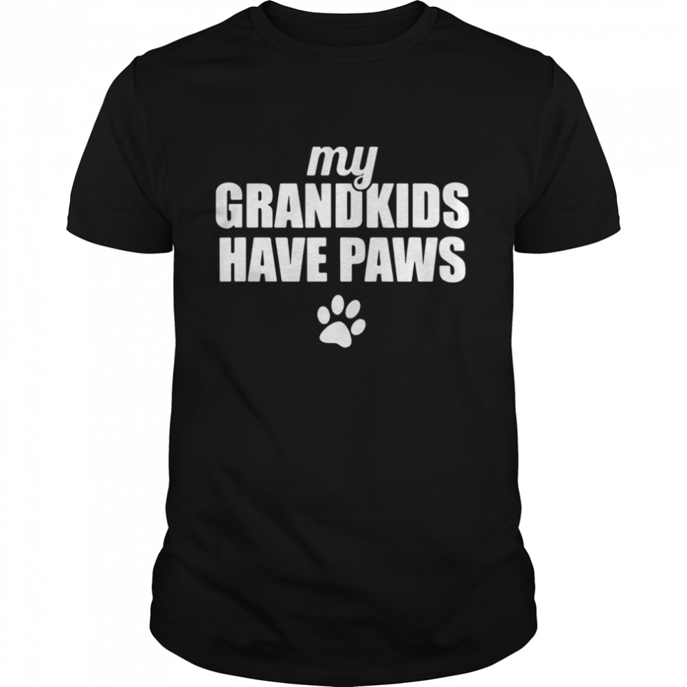 My Grandkids Have Paws shirt