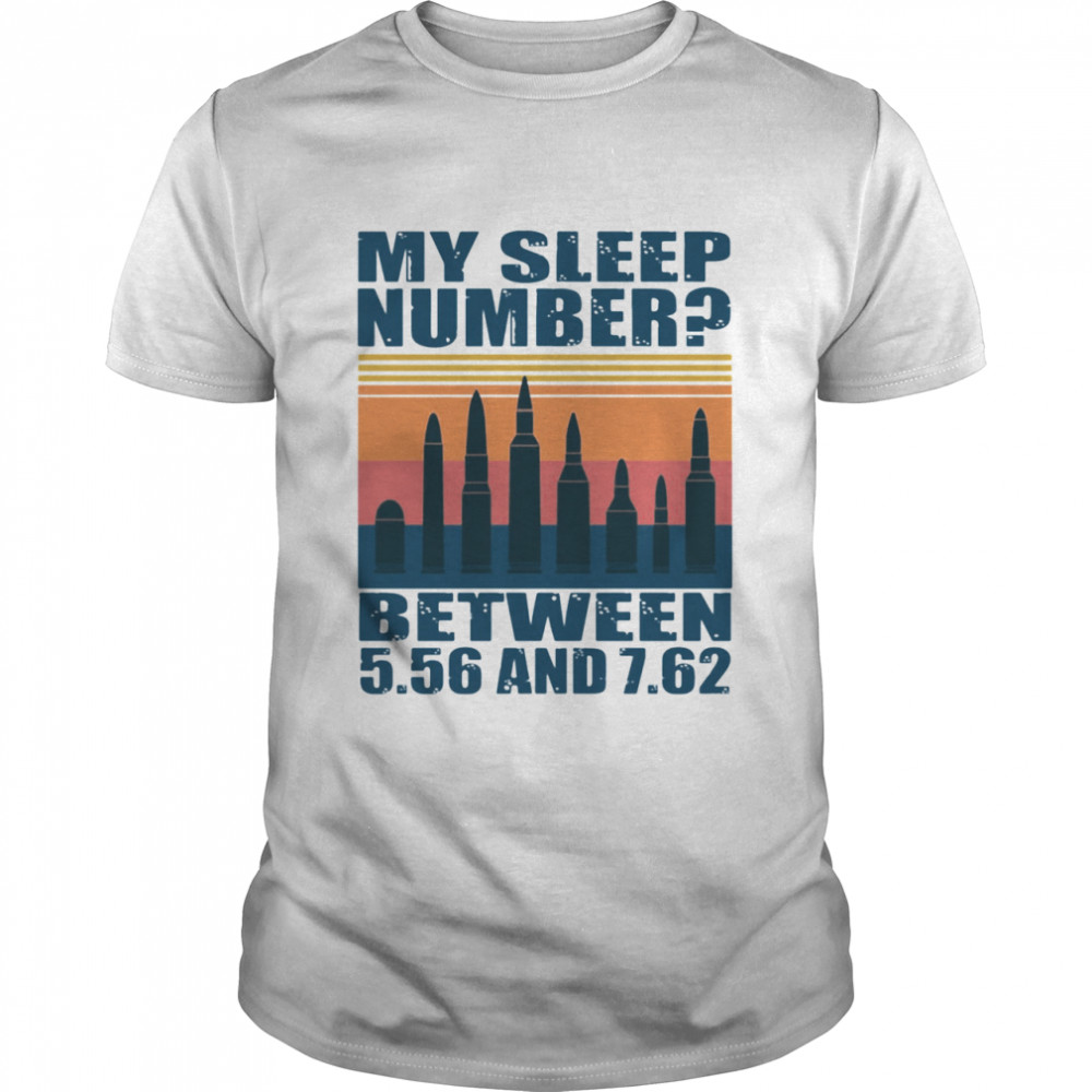 My Sleep Number Betweemn 5.56 And 7.62 Bullet Vintage shirt