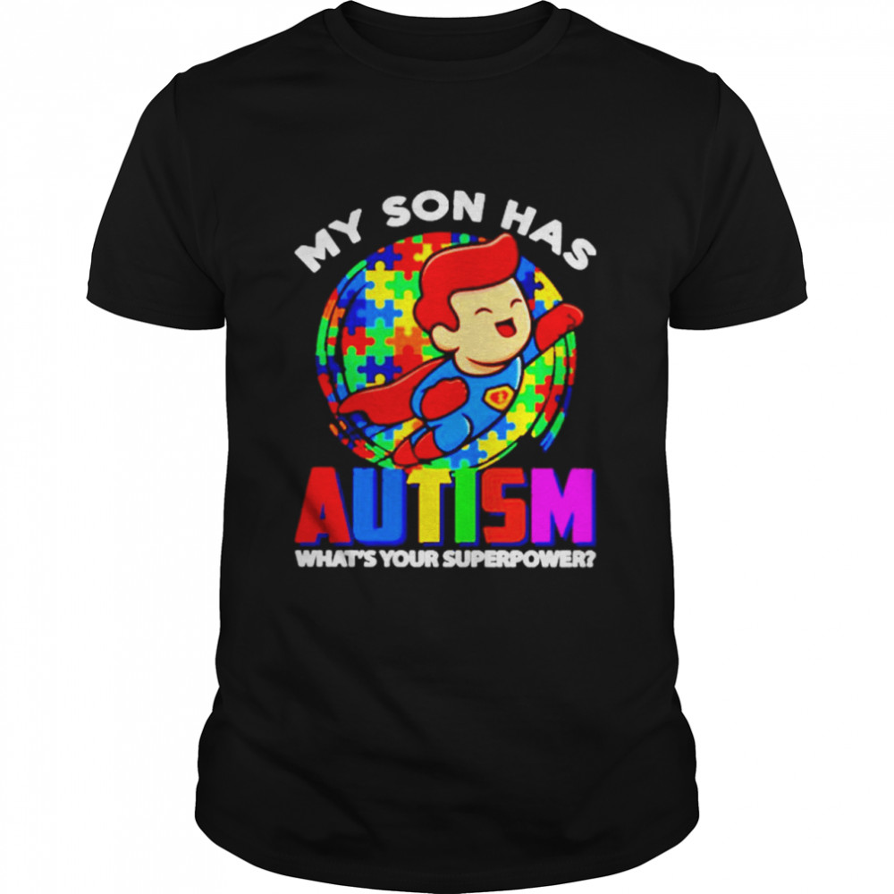 My Son Has Autism What’s Your Superpower shirt