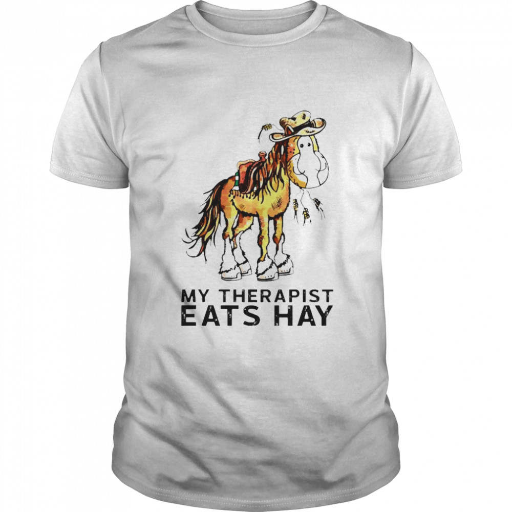 My Therapist Eats Hay shirt