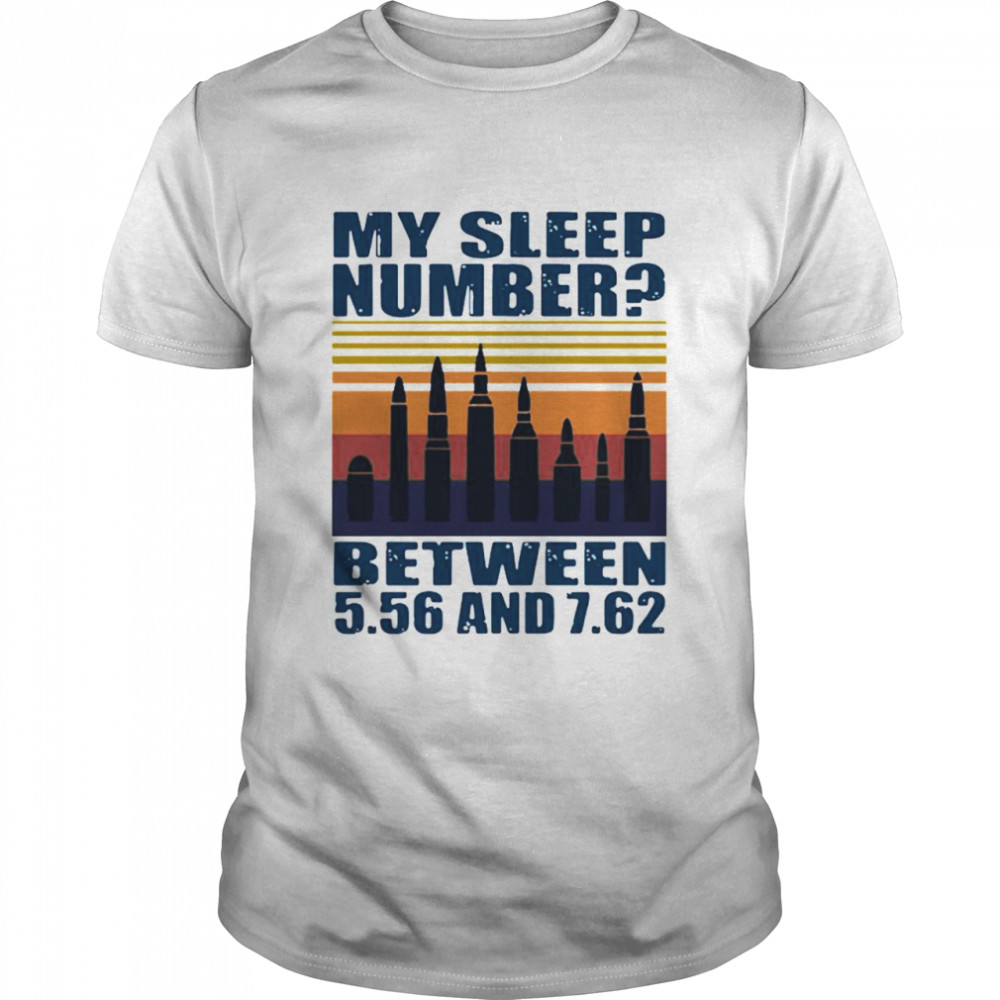 My sleep number between 5.56 and 7.62 shirt