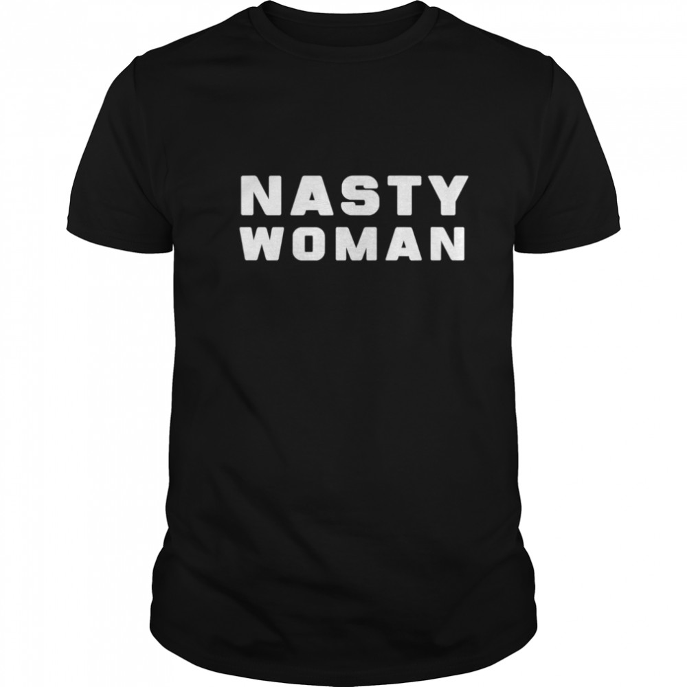 Nasty Woman Anti Trump Resist Feminist Activist shirt