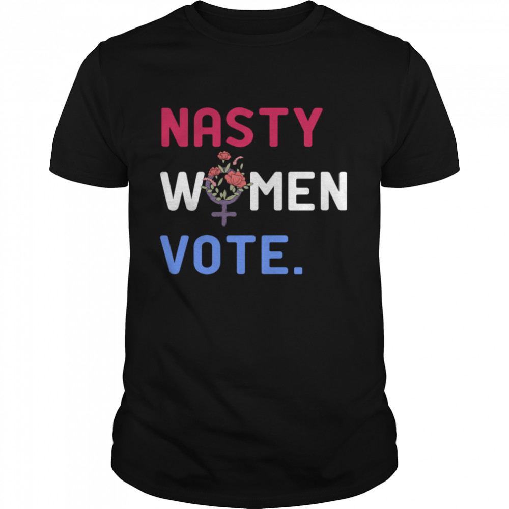 Nasty Women Vote 2020 Woman Election Day Flower shirt