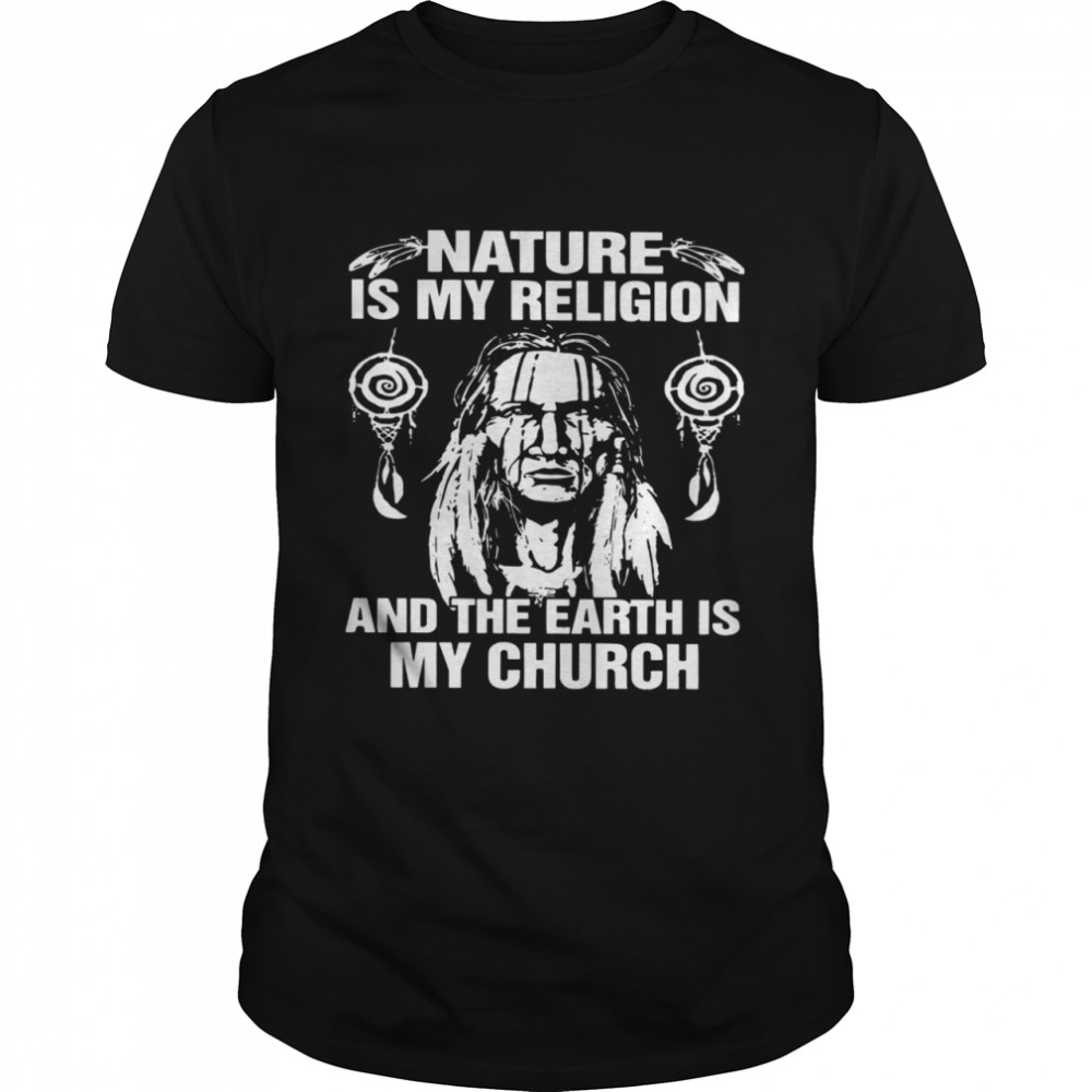 Nature Is My Religion And The Earth Is My Church  Classic Men's T-shirt