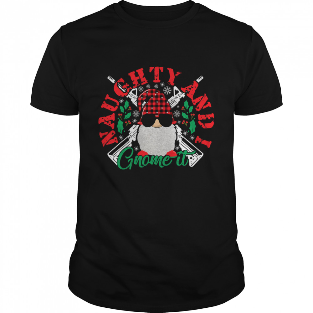 Naughty And I Gnome It Merry Christmas shirt