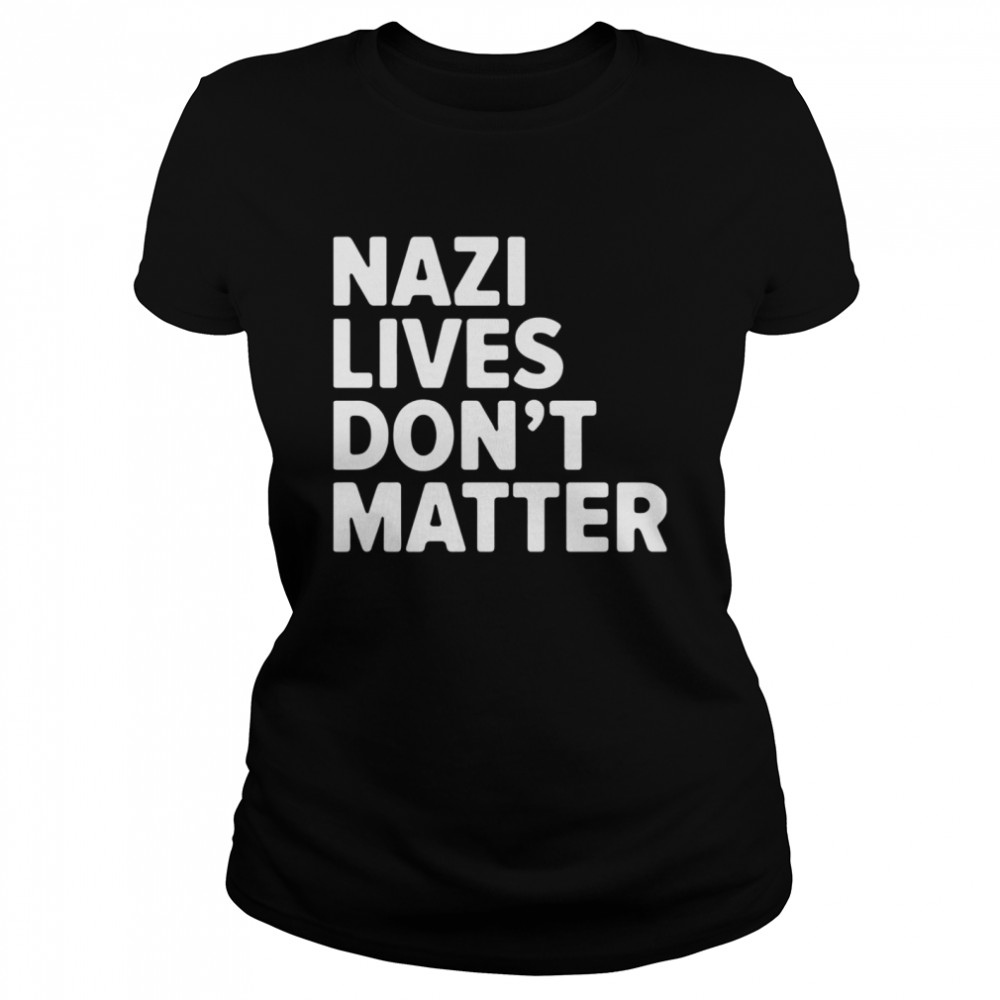 Nazi Lives Don't Matter  Classic Women's T-shirt