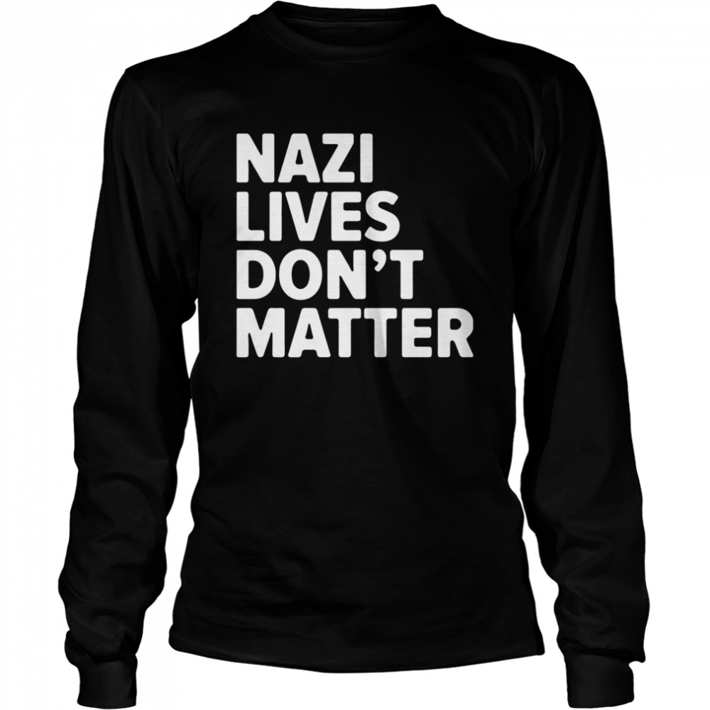 Nazi Lives Don't Matter  Long Sleeved T-shirt