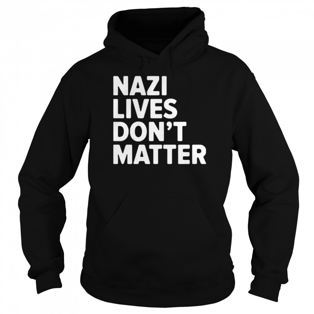 Nazi Lives Don't Matter  Unisex Hoodie