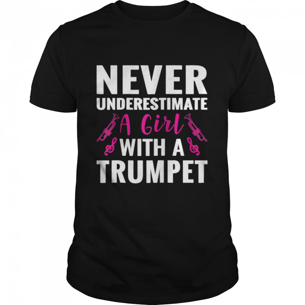 Never Underestimate A Girl With A Trumpet shirt