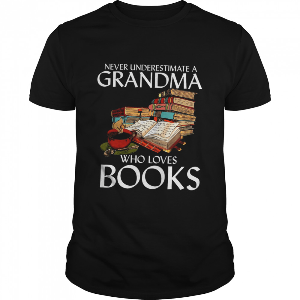 Never Underestimate A Grandma Who Loves Books shirt