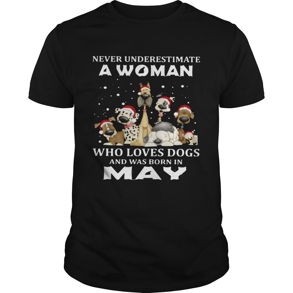 Never Underestimate A Woman Who Loves Dogs And Was Born In May Christmas shirt