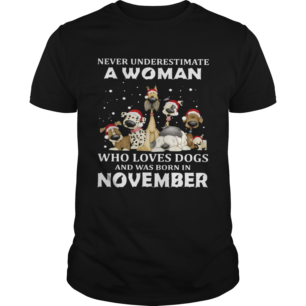 Never Underestimate A Woman Who Loves Dogs And Was Born In November Christmas shirt