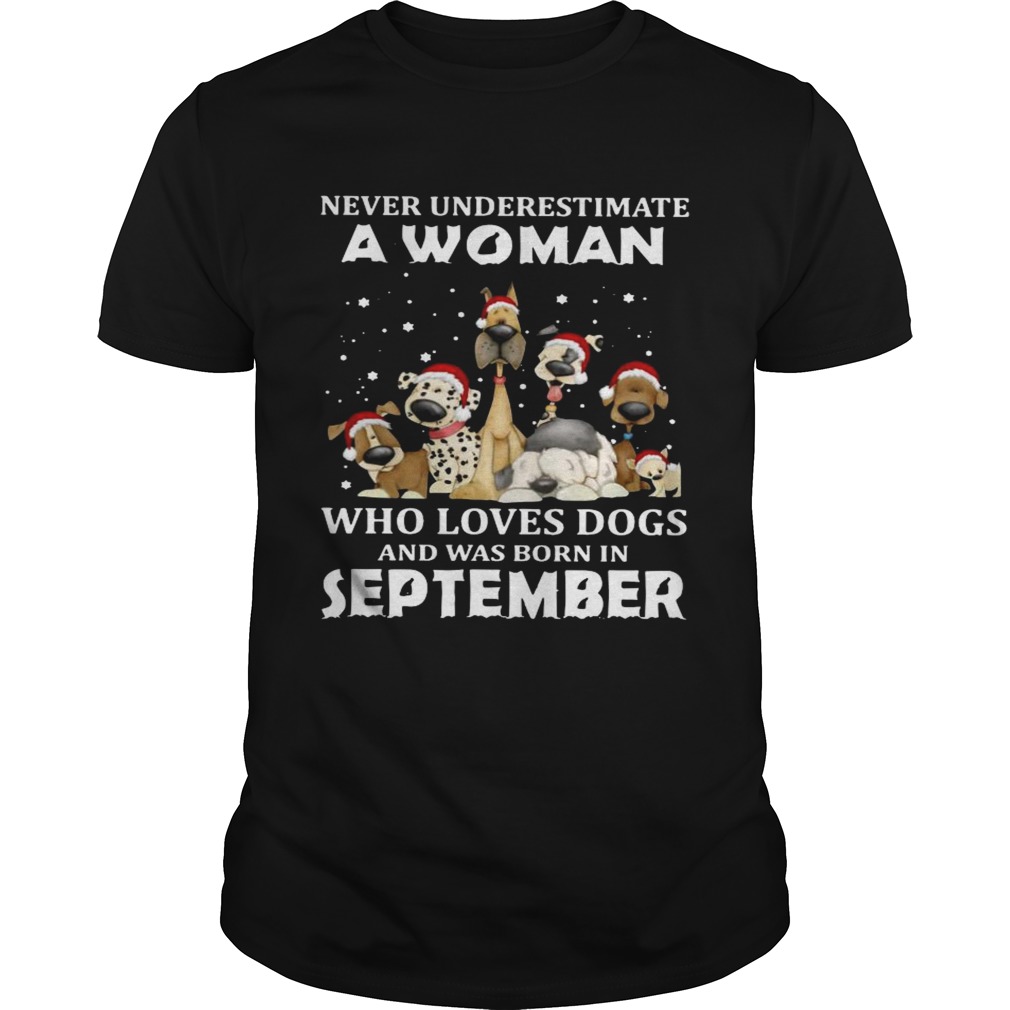 Never Underestimate A Woman Who Loves Dogs And Was Born In September Christmas shirt