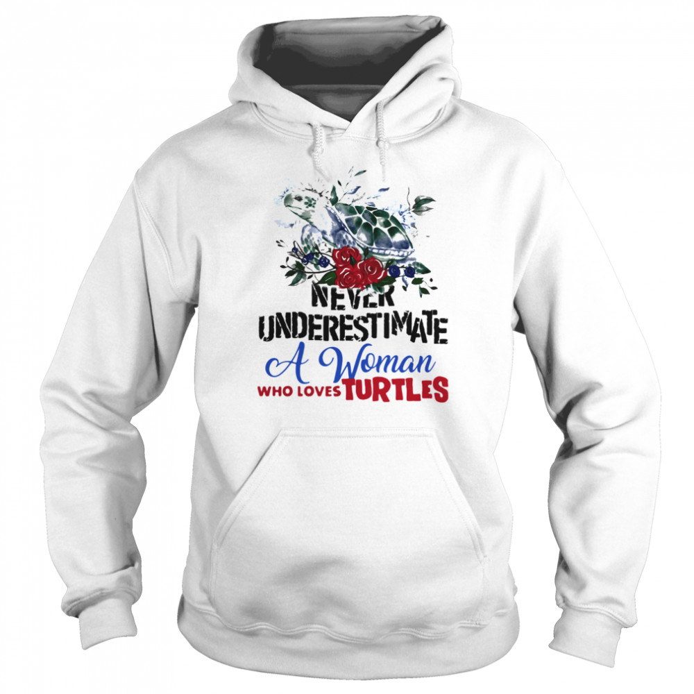 Never Underestimate A Woman Who Loves Turtles Flowers  Unisex Hoodie