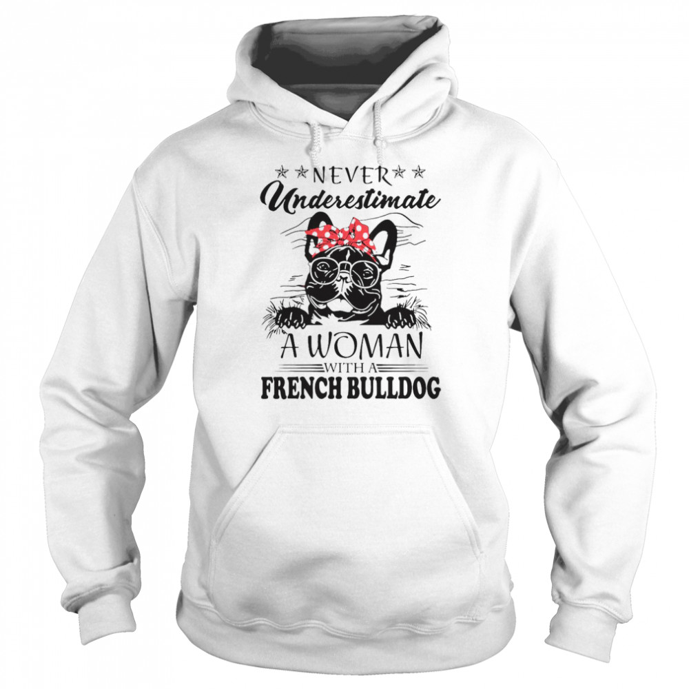 Never Underestimate A Woman With A French Bulldog  Unisex Hoodie