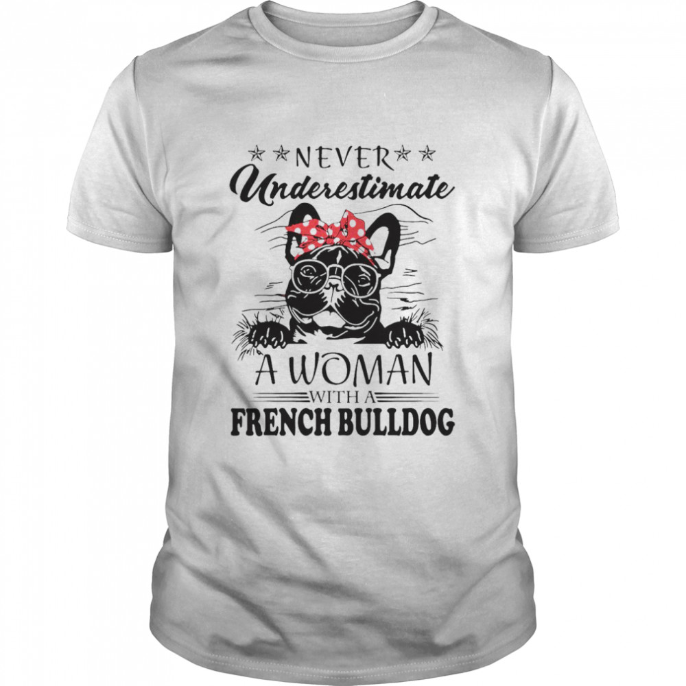 Never Underestimate A Woman With A French Bulldog  Classic Men's T-shirt