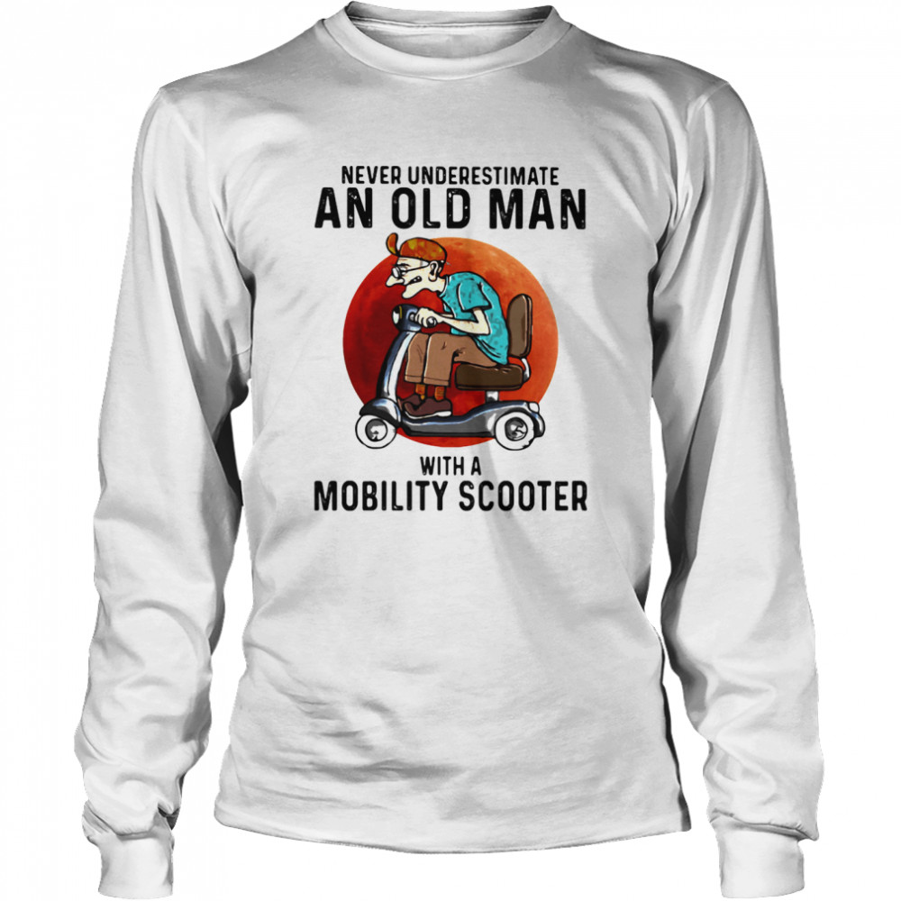 Never Underestimate An Old Man With A Motobility Scooter The Moon  Long Sleeved T-shirt