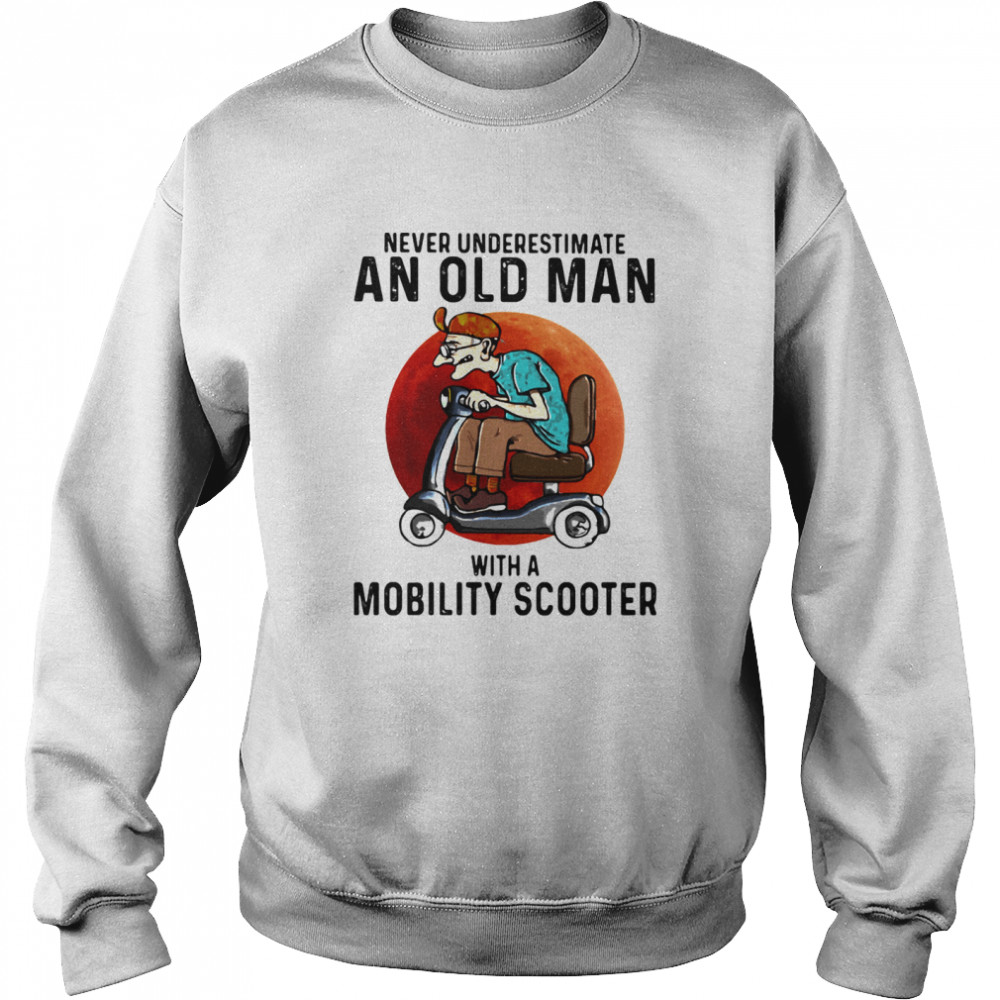 Never Underestimate An Old Man With A Motobility Scooter The Moon  Unisex Sweatshirt