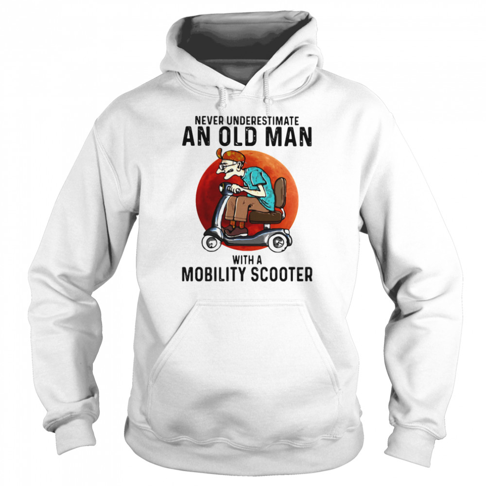 Never Underestimate An Old Man With A Motobility Scooter The Moon  Unisex Hoodie