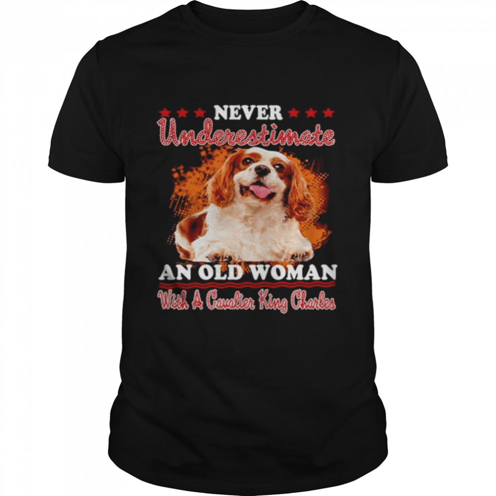 Never Underestimate An Old Woman With A Cavalier King Charles shirt