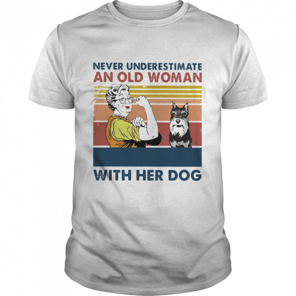 Never Underestimate An Old Woman With Her Dog Miniature Schnauzer Vintage shirt