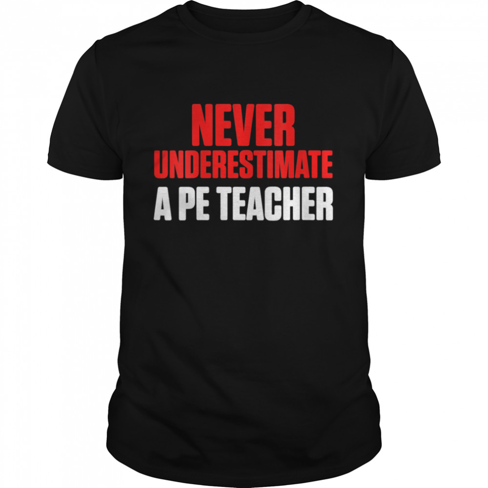 Never Underestimate PE Teacher  Classic Men's T-shirt