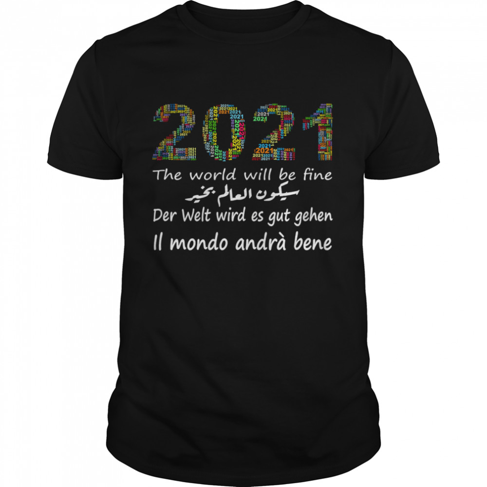 New Year 2021 Happy New Year The World Will Be Fine Der Welt Wird Es Gut Gehen II Mondo Anda Bene shirt