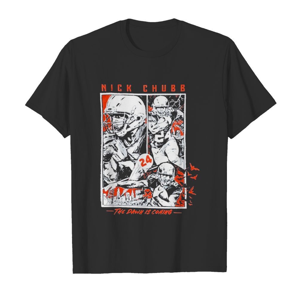 Nick chubb the dawn is coming shirt