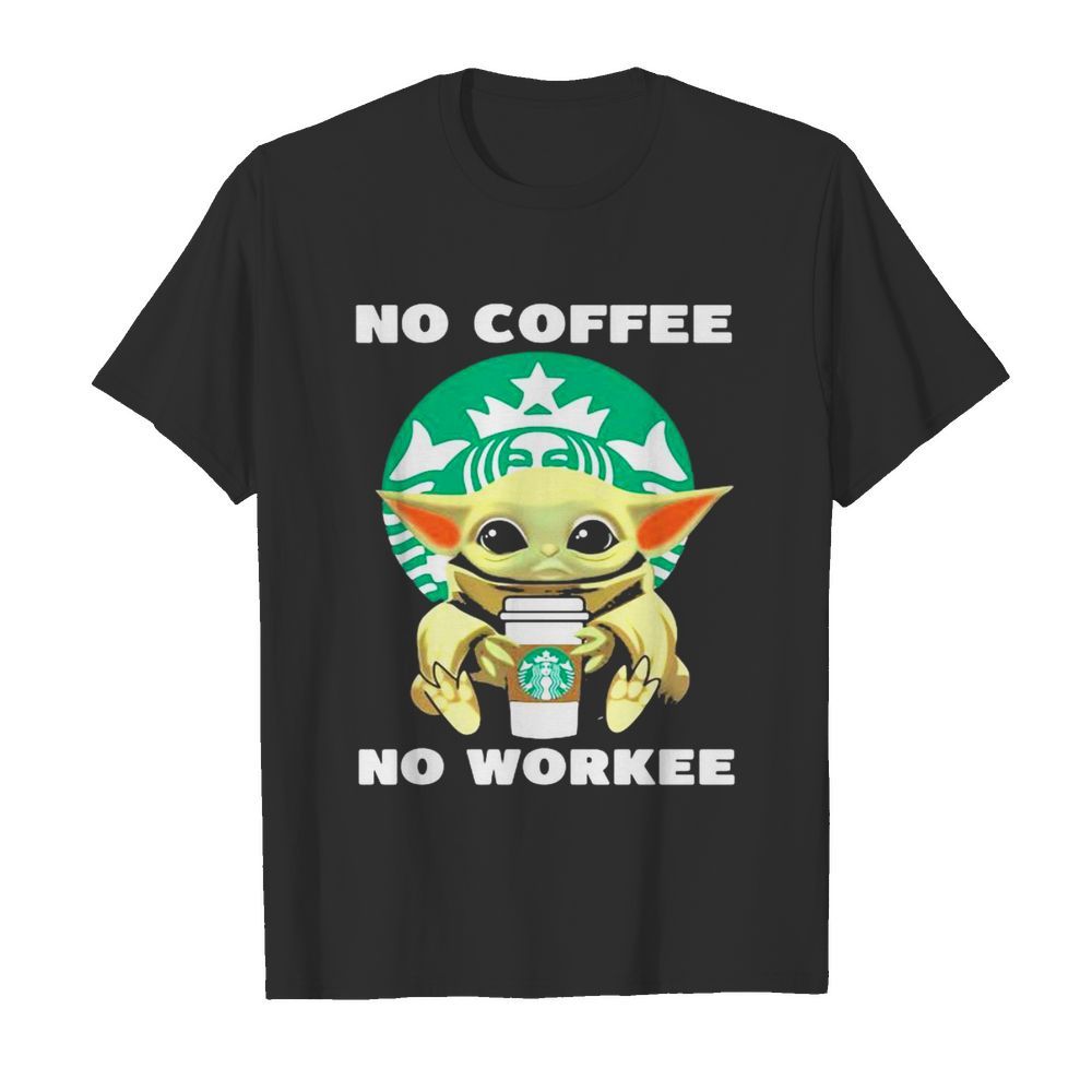 No Coffe No Workee Baby Yoda Starbucks Logo shirt