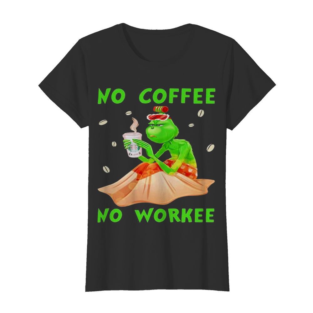 No Coffee No Workee Grinch Coffee Starbucks Xmas  Classic Women's T-shirt