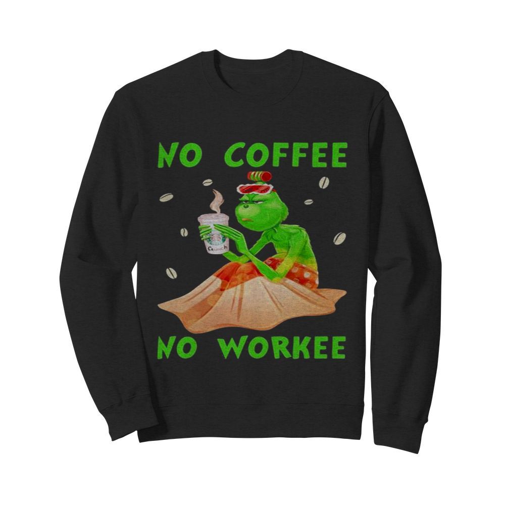 No Coffee No Workee Grinch Coffee Starbucks Xmas  Unisex Sweatshirt