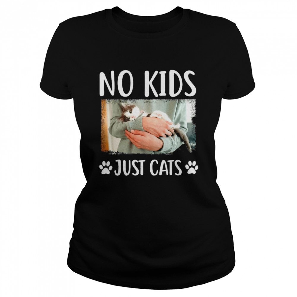 No Kids Just Cats  Classic Women's T-shirt