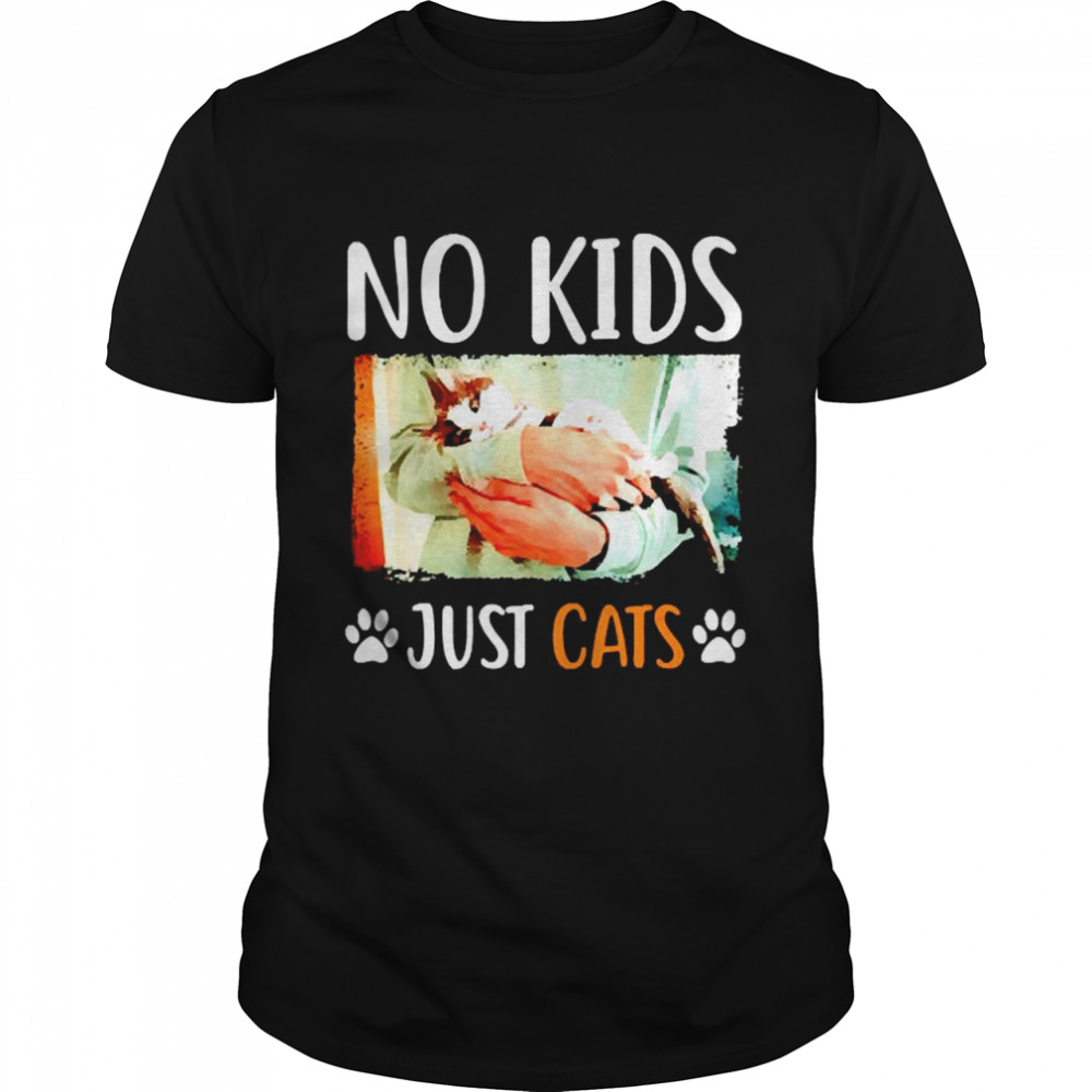 No kids just cats shirt