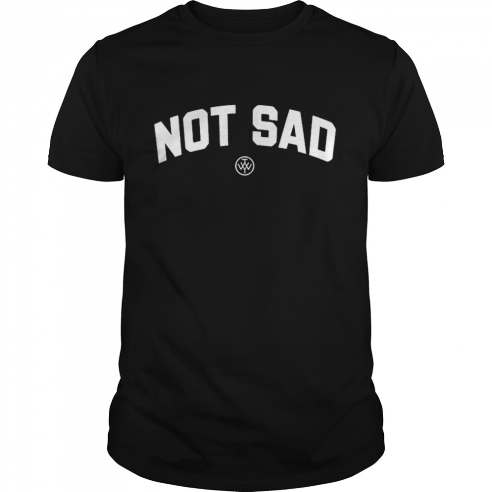 Not Sad shirt