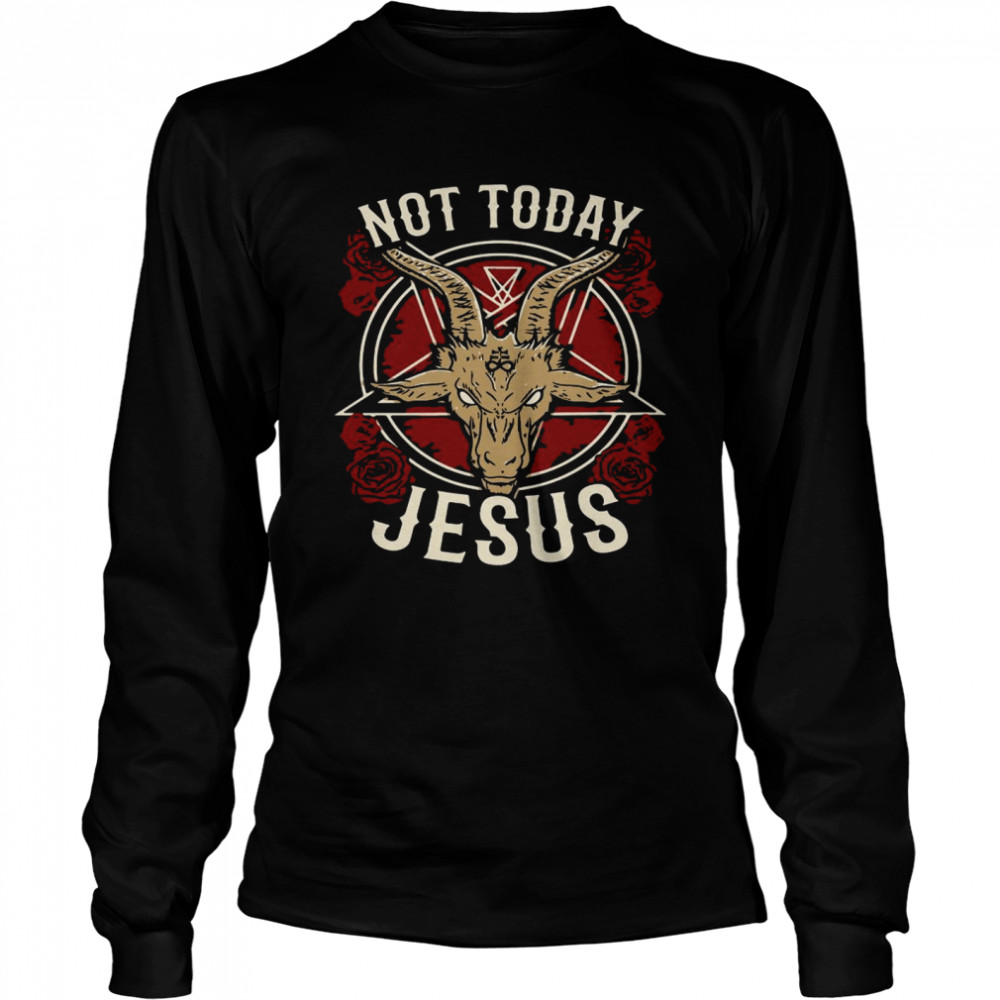 Not Today Jesus Gift For A Satanic Atheist  Long Sleeved T-shirt