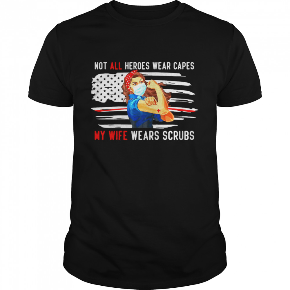 Not all heroes wear capes my wife wears scrubs shirt