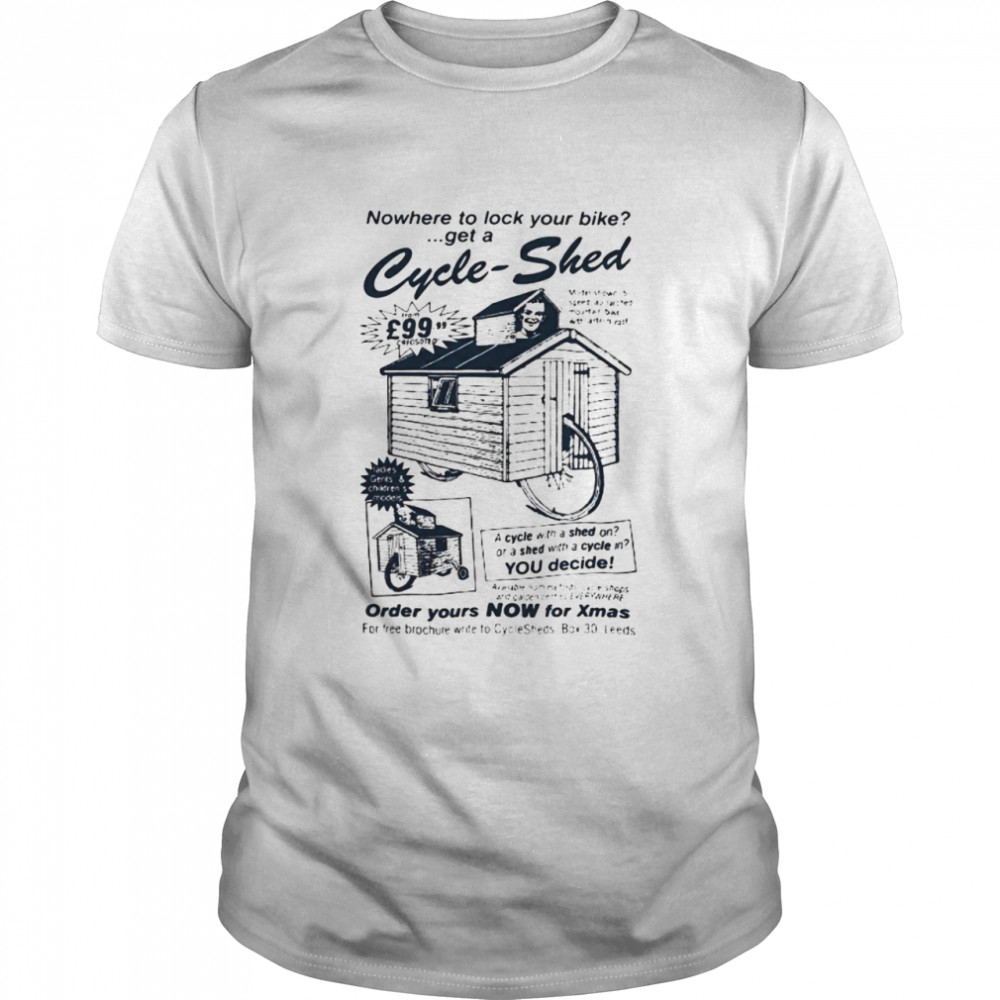 Nowhere to lock your bike get a cycle shed order yours now for xmas shirt