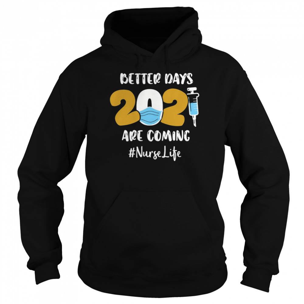 Nurse Better Days 2021 Are Coming Nurse Life  Unisex Hoodie