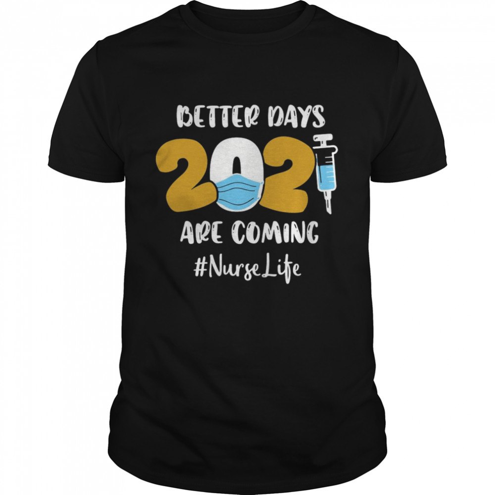 Nurse Better Days 2021 Are Coming Nurse Life  Classic Men's T-shirt