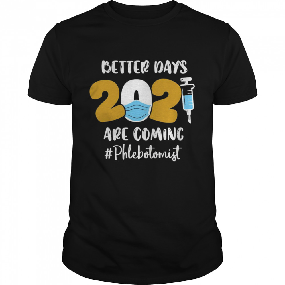 Nurse Better Days 2021 Are Coming Phlebotomist  Classic Men's T-shirt