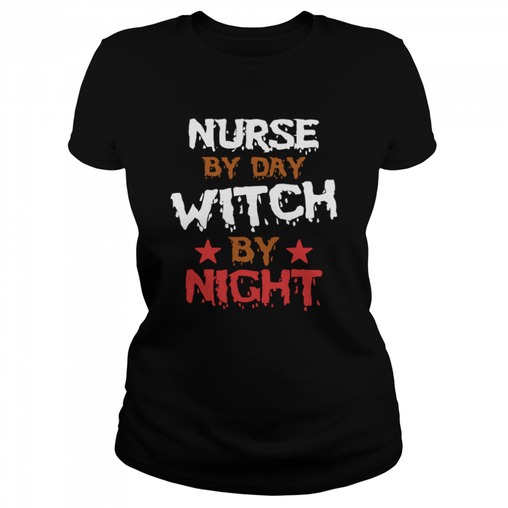 Nurse By Day Witch By Night Halloween  Classic Women's T-shirt