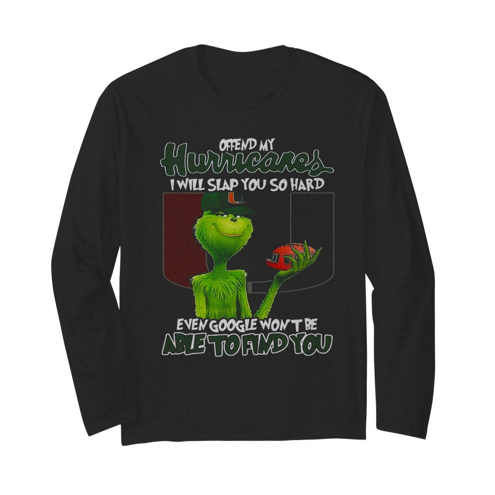 Offend My Hurricares I Will Slap You So Hard Even Google Wont Be Able To Find You  Long Sleeved T-shirt 