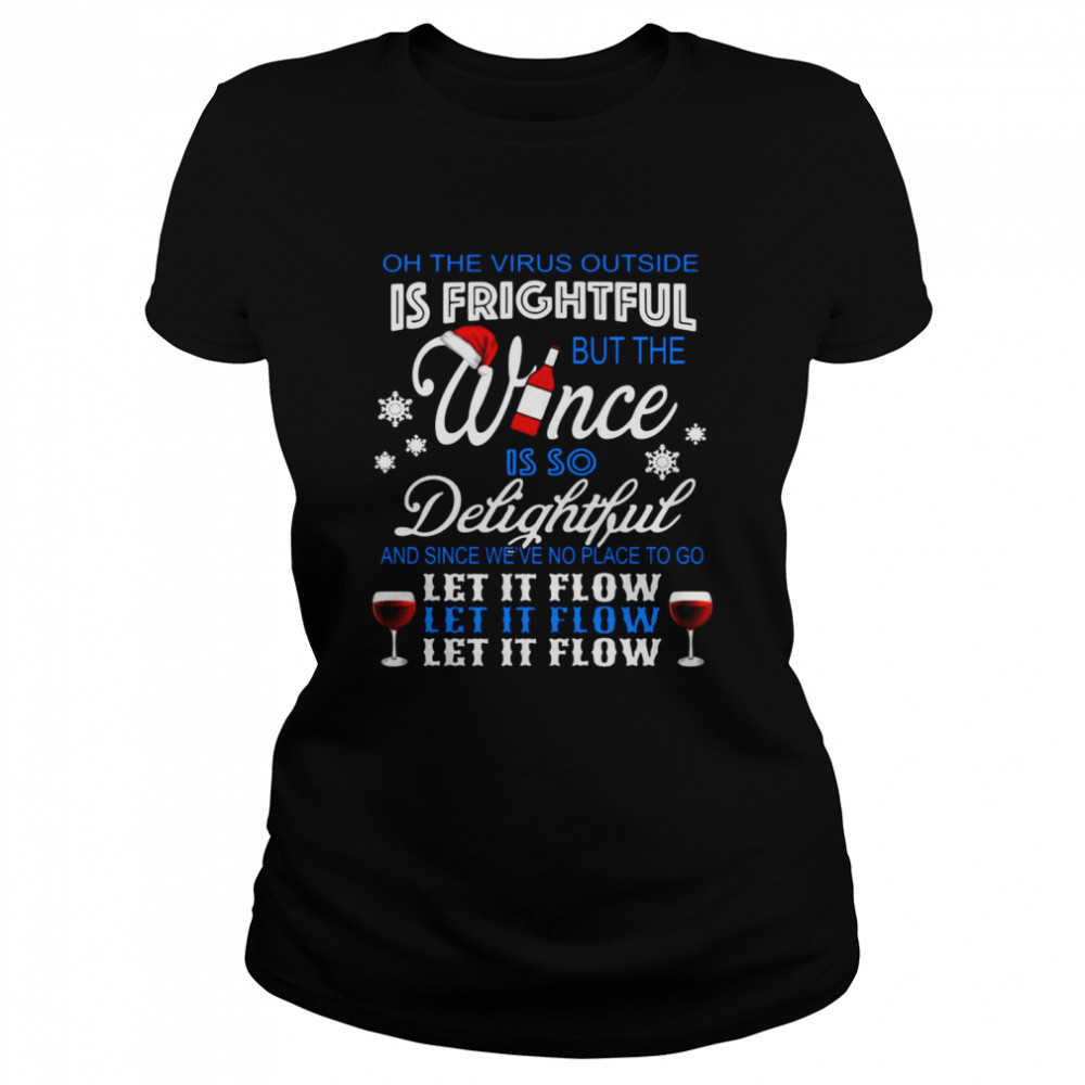 Oh The Virus Outside Is Frightful But The Wince Is So Delightful And Since We’ve No Place To Go Let It Flow Christmas  Classic Women's T-shirt