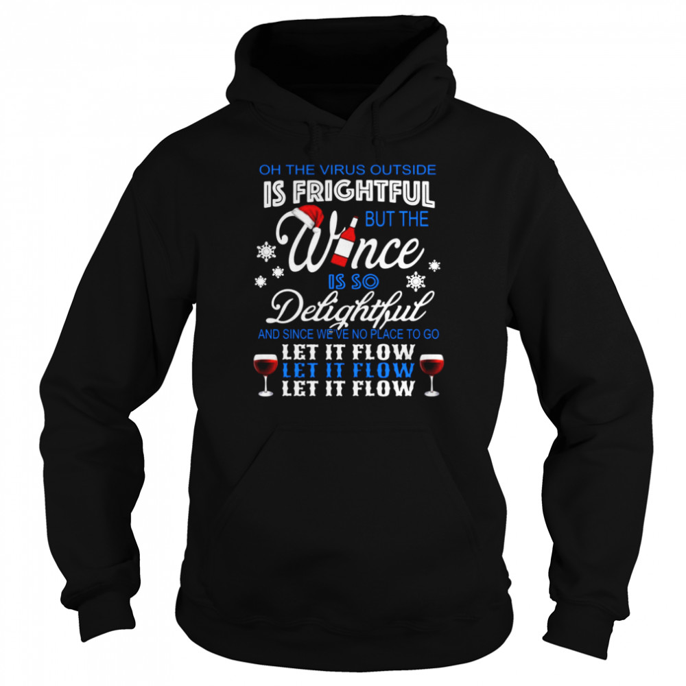 Oh The Virus Outside Is Frightful But The Wince Is So Delightful And Since We’ve No Place To Go Let It Flow Christmas  Unisex Hoodie