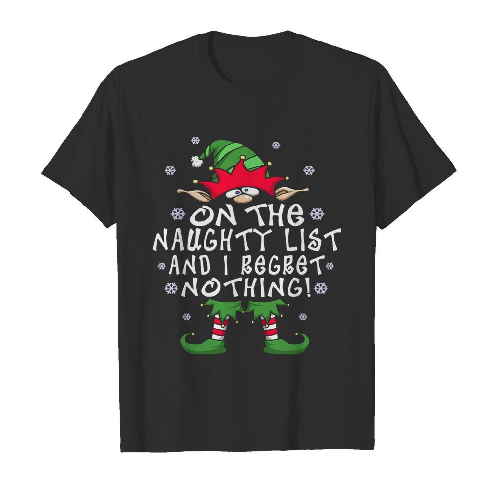 On The Naughty List And I Regret Nothing Elf Christmas shirt