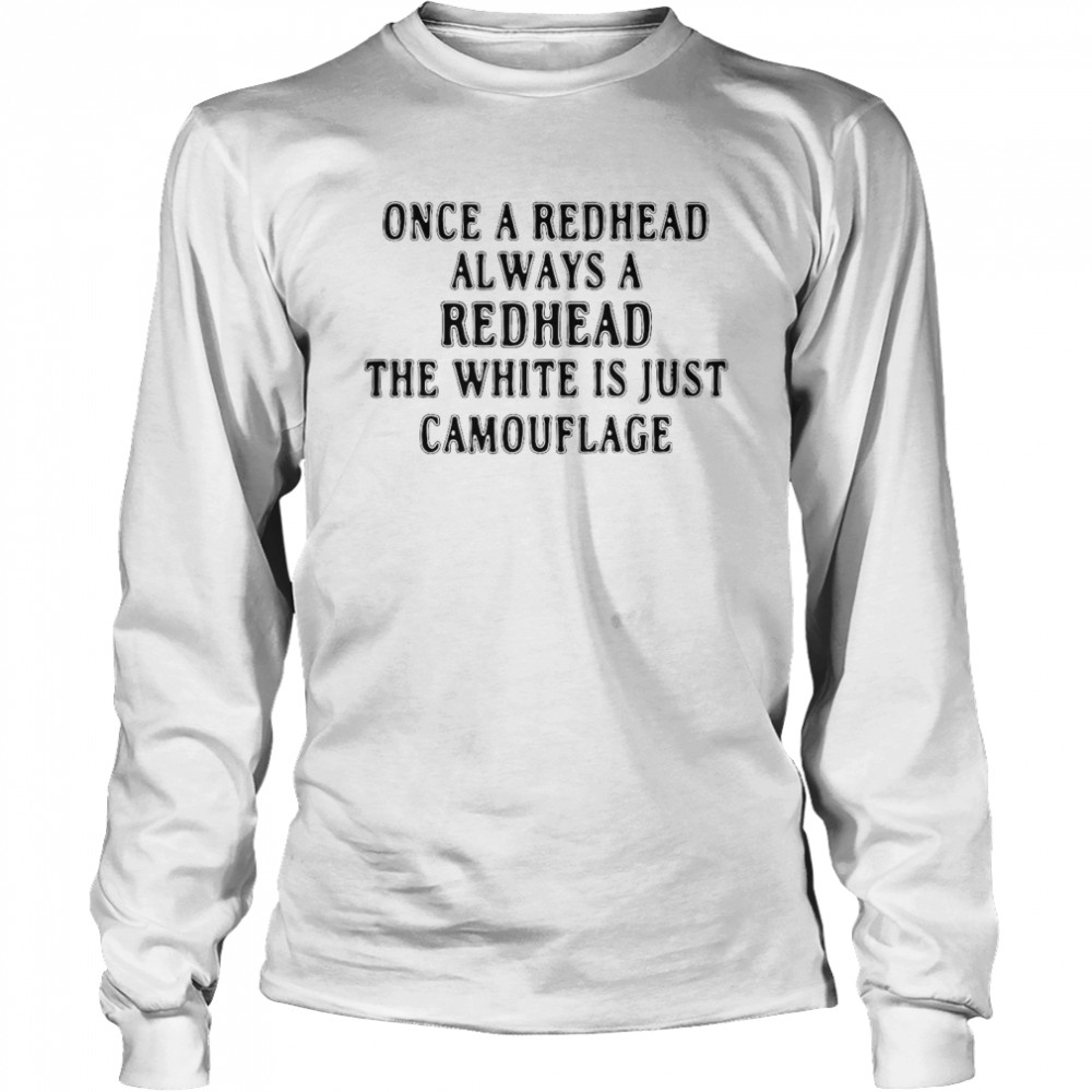 Once A Redhead Always A Redhead The White Is Just Camouflage  Long Sleeved T-shirt