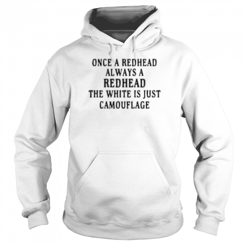 Once A Redhead Always A Redhead The White Is Just Camouflage  Unisex Hoodie