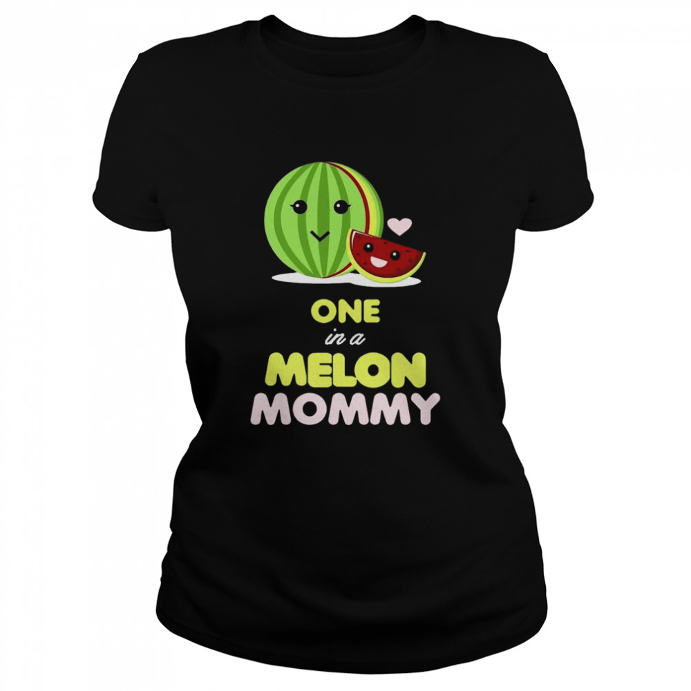 One In A Melon Mommy Funny Fruit Watermelon Mom  Classic Women's T-shirt