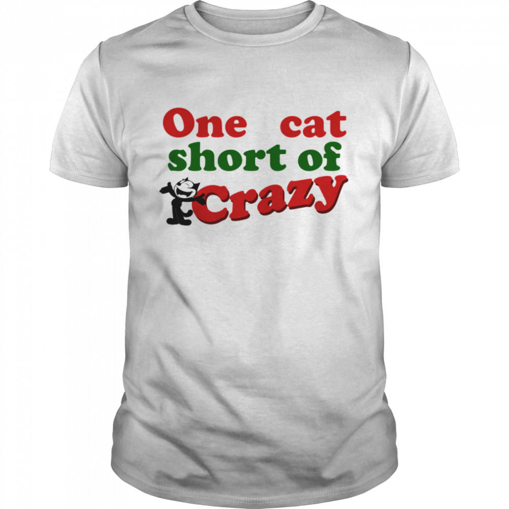 One cat short of CRAZY shirt